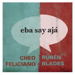 Cheo_Feliciano_Rubén Blades-Eba_Say_Ajá - Eba Say Ajá