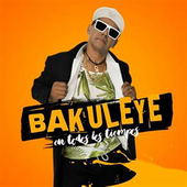 Bakuleyé - Bakuleyé En Todos Los Tiempos
