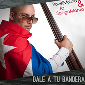 Pavel Molina & La SongoMania - Dale a Tu Bandera