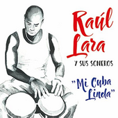 Raúl Lara y Sus Soneros - Mi Cuba Linda